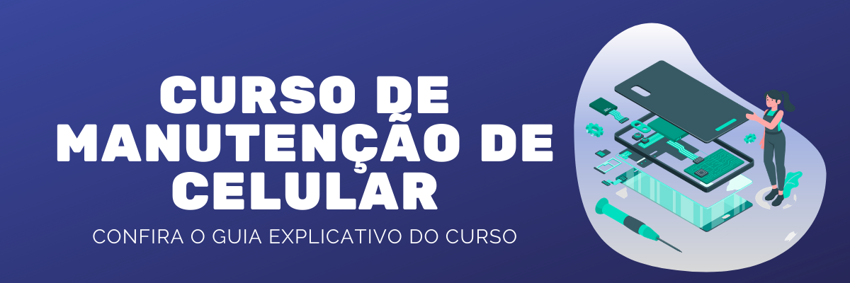 ACESSE AGORA CURSO MANUTENÇÃO DE CELULAR Confira o Guia explicativo do curso